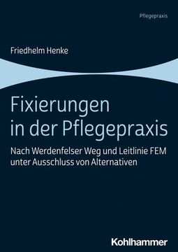 portada Fixierungen in Der Pflegepraxis: Nach Werdenfelser Weg Und Leitlinie Fem Unter Ausschluss Von Alternativen (en Alemán)