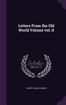 portada Letters From the Old World Volume vol. II (en Inglés)