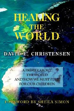 portada healing the world: a primer about the world and how we must fix it for our children (en Inglés)