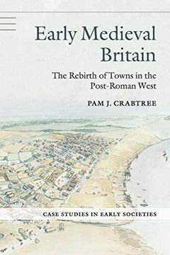portada Early Medieval Britain: The Rebirth of Towns in the Post-Roman West (Case Studies in Early Societies) (en Inglés)