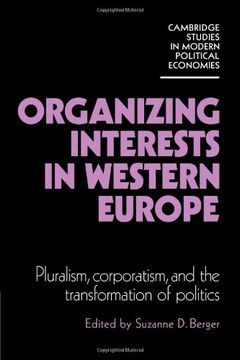 portada Organizing Interests in Western Europe: Pluralism, Corporatism, and the Transformation of Politics (Cambridge Studies in Modern Political Economies) (in English)