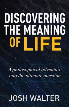 portada Discovering the Meaning of Life: A philosophical adventure into the ultimate question (en Inglés)