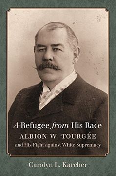 portada A Refugee from His Race: Albion W. Tourgée and His Fight against White Supremacy