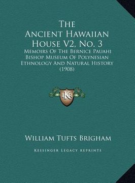 portada the ancient hawaiian house v2, no. 3 the ancient hawaiian house v2, no. 3: memoirs of the bernice pauahi bishop museum of polynesian etmemoirs of the (en Inglés)
