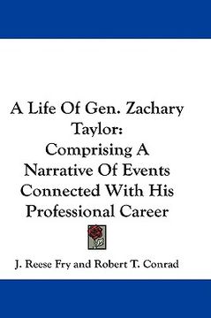 portada a life of gen. zachary taylor: comprising a narrative of events connected with his professional career (en Inglés)