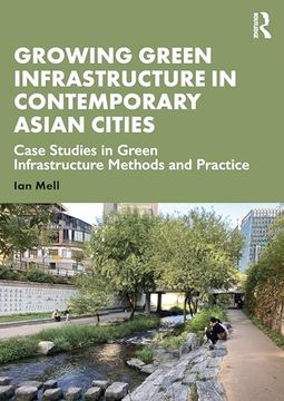 portada Growing Green Infrastructure in Contemporary Asian Cities: Case Studies in Green Infrastructure Methods and Practice (en Inglés)