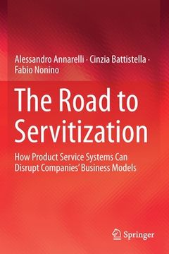 portada The Road to Servitization: How Product Service Systems Can Disrupt Companies' Business Models (in English)
