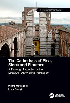 portada The Cathedrals of Pisa, Siena and Florence: A Thorough Inspection of the Medieval Construction Techniques (Built Heritage and Geotechnics) (en Inglés)
