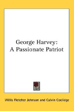portada george harvey: a passionate patriot (en Inglés)