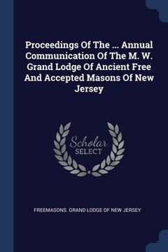 portada Proceedings Of The ... Annual Communication Of The M. W. Grand Lodge Of Ancient Free And Accepted Masons Of New Jersey