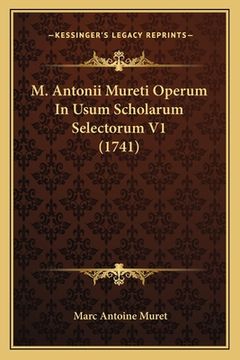 portada M. Antonii Mureti Operum In Usum Scholarum Selectorum V1 (1741)