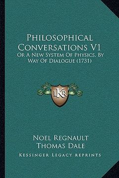 portada philosophical conversations v1: or a new system of physics, by way of dialogue (1731) (en Inglés)