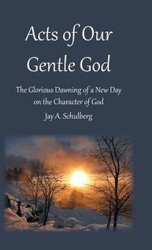 portada Acts of Our Gentle God: The Glorious Dawning of a New Day on the Character of God (en Inglés)