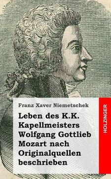 portada Leben des K.K. Kapellmeisters Wolfgang Gottlieb Mozart nach Originalquellen besc (en Alemán)
