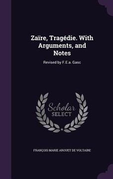 portada Zaïre, Tragédie. With Arguments, and Notes: Revised by F.E.a. Gasc