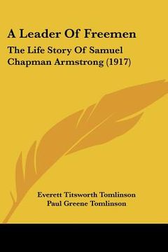 portada a leader of freemen: the life story of samuel chapman armstrong (1917) (en Inglés)