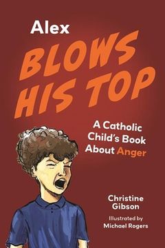 portada Alex Blows His Top: A Catholic Child's Book about Anger (en Inglés)