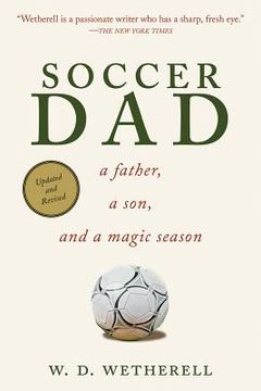 portada Soccer Dad: A Father, a Son, and a Magic Season (en Inglés)