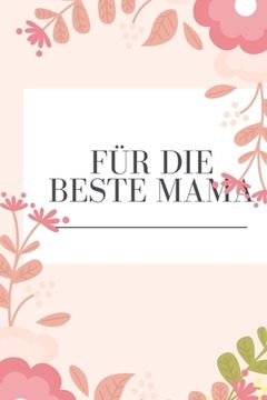 portada Für die beste Mama: Erinnerungsbuch für Mütter I Geschenkideen für Mama zum Muttertag Weihnachten Geburtstag I individuelles Buch zum selb (in German)