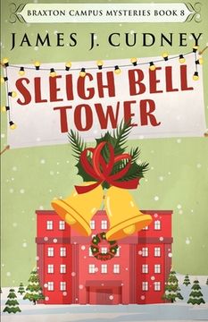 portada Sleigh Bell Tower: Murder at the Campus Holiday Gala (en Inglés)
