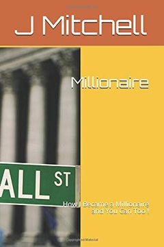 portada Millionaire: How i Became a Millionaire and you can too! (in English)