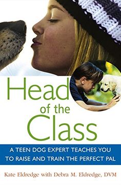portada Head of the Class: A Teen dog Expert Teaches you to Raise and Train the Perfect pal (en Inglés)