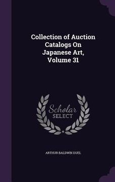 portada Collection of Auction Catalogs On Japanese Art, Volume 31