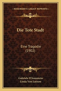 portada Die Tote Stadt: Eine Tragodie (1902) (en Alemán)