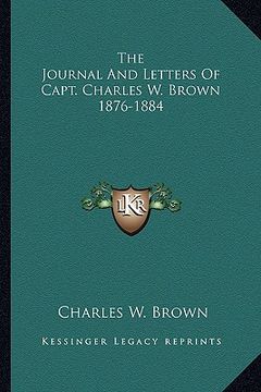 portada the journal and letters of capt. charles w. brown 1876-1884 (en Inglés)