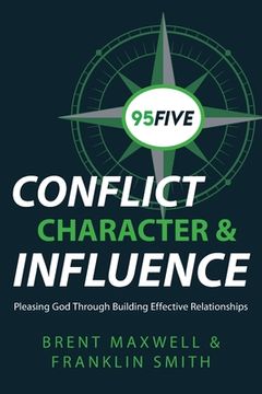 portada 95Five Conflict, Character & Influence: Pleasing God Through Building Effective Relationships (en Inglés)