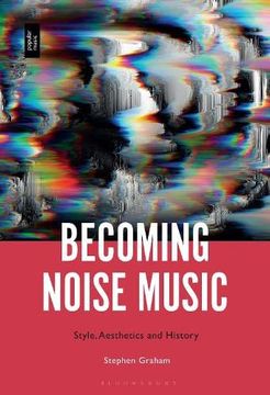 portada Becoming Noise Music: Style, Aesthetics, and History (in English)