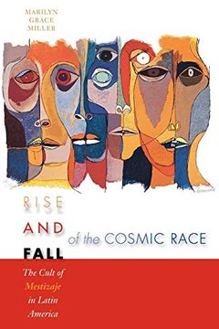 portada Rise and Fall of the Cosmic Race: The Cult of Mestizaje in Latin America (en Inglés)