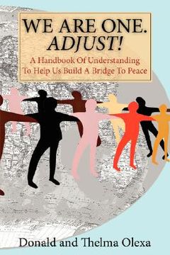portada we are one. adjust!: a handbook of understanding to help us build a bridge to peace (en Inglés)
