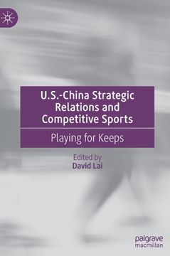 portada U.S.-China Strategic Relations and Competitive Sports: Playing for Keeps (en Inglés)