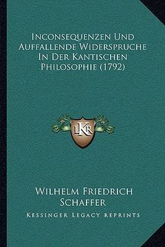 portada Inconsequenzen Und Auffallende Widerspruche In Der Kantischen Philosophie (1792) (en Alemán)