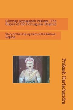 portada Chimaji Appasaheb Peshwa: The Slayer of the Portuguese Regime: Story of the Unsung Hero of the Peshwa Regime (in English)
