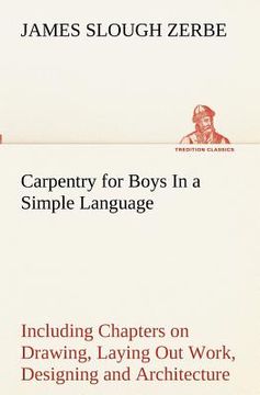 portada carpentry for boys in a simple language, including chapters on drawing, laying out work, designing and architecture with 250 original illustrations (in English)