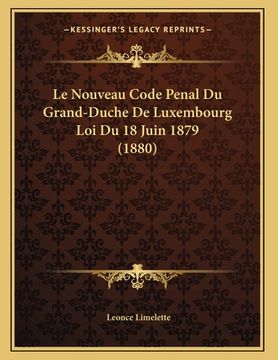 portada Le Nouveau Code Penal Du Grand-Duche De Luxembourg Loi Du 18 Juin 1879 (1880) (en Francés)