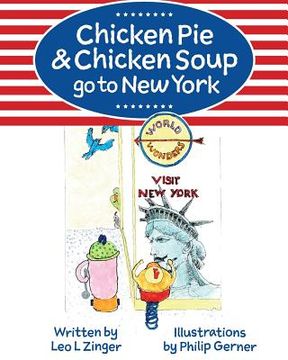 portada Chicken Pie & Chicken Soup go to New York: The story of Chicken Pie and Chicken Soup's trip to New York. Chicken Pie wants to find the Statue of Liber