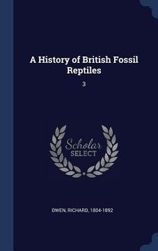 portada A History of British Fossil Reptiles: 3