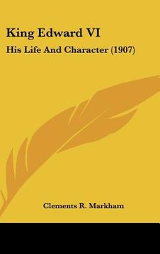 portada king edward vi: his life and character (1907) (en Inglés)