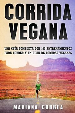 portada CORRIDA Vegana: UNA GUIA COMPLETA CON 100 ENTRENAMIENTOS PARA CORRER y UN PLAN DE COMIDAS VEGANAS (in Spanish)