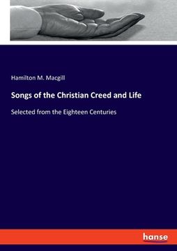 portada Songs of the Christian Creed and Life: Selected from the Eighteen Centuries (in English)