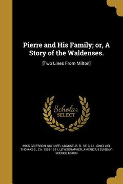 portada Pierre and His Family; or, A Story of the Waldenses.: [Two Lines From Milton] (en Inglés)