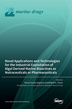 portada Novel Applications and Technologies for the Industrial Exploitation of Algal Derived Marine Bioactives as Nutraceuticals or Pharmaceuticals (en Inglés)
