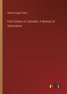portada Fruit Culture in Colorado. A Manual of Information (en Inglés)