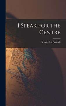 portada I Speak for the Centre (en Inglés)