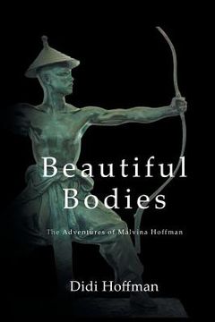 portada Beautiful Bodies: The Adventures of Malvina Hoffman (in English)