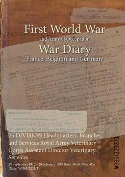 portada 25 DIVISION Headquarters, Branches and Services Royal Army Veterinary Corps Assistant Director Veterinary Services: 29 September 1915 - 28 February 19 (en Inglés)