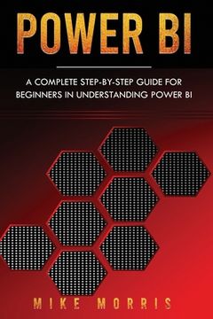 portada Power bi: A Complete Step-By-Step Guide for Beginners in Understanding Power bi: 1 (en Inglés)